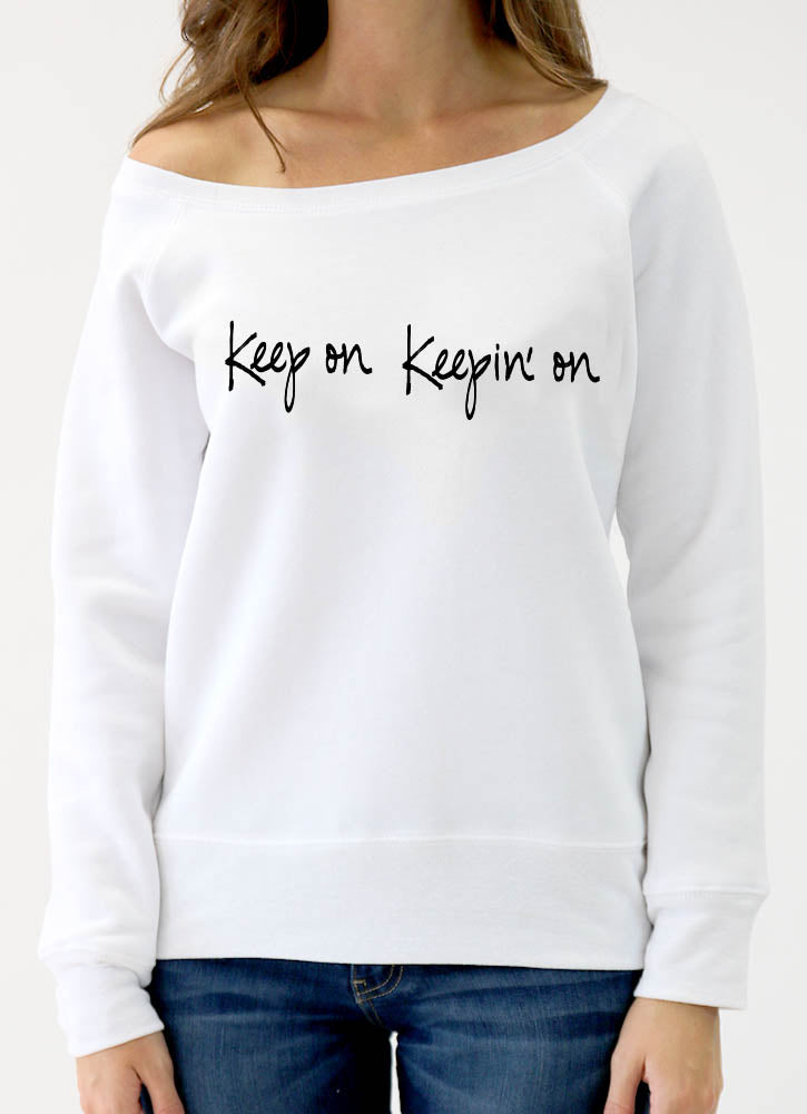 KEEP ON KEEPIN' ON SPONGE FLEECE WIDENECK SWEATSHIRT